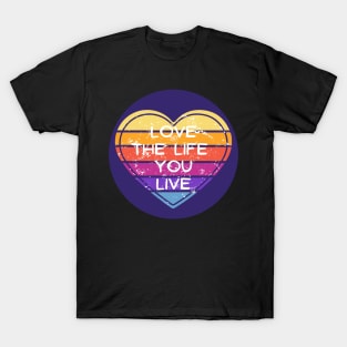 Love The Life You Live T-Shirt